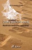 Żółty piach na uroki. Bezdroża medycyny naturalnej. Autor: Milena Wróbel. Dadada.pl Okładka książki Żółty piach na uroki. Bezdroża medycyny naturalnej