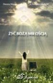 Żyć Bożą Miłością. Autor: Dorota Mazur (oprac.), o. Piotr Różański SP. Dadada.pl Okładka książki Żyć Bożą Miłością