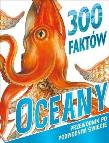 300 faktów Oceany. Autor: Steve Parker     Brian Williams     Rupert Matthews. Dadada.pl Okładka książki 300 faktów Oceany