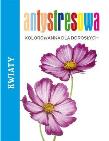 Okładka książki Antystresowa kolorowanka dla dorosłych. Kwiaty