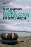 Bardzo martwy sezon Reportaże naoczne. Autor: Marcin Kołodziejczyk. Dadada.pl Okładka książki Bardzo martwy sezon Reportaże naoczne