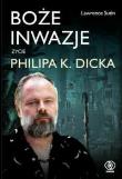 Boże inwazje. Życie Philipa K. Dicka. Autor: Sutin Lawrence. Dadada.pl Okładka książki Boże inwazje. Życie Philipa K. Dicka