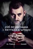 Coś do kochania i frytki na wynos, czyli rozmowy przy kawie. Autor: Kawecki Przemek Kawa. Dadada.pl Okładka książki Coś do kochania i frytki na wynos, czyli rozmowy przy kawie