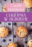 Cukiernia w ogrodzie. Autor: Matthews Carole. Dadada.pl Okładka książki Cukiernia w ogrodzie