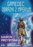 Gamedec. Obrazki z Imperium Tom 1 - Audiobook. Autor: Przybyłek Marcin. Dadada.pl Okładka książki Gamedec. Obrazki z Imperium Tom 1 - Audiobook