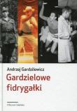 Gardzielowe fidrygałki. Autor: Gardzilewicz Andrzej. Dadada.pl Okładka książki Gardzielowe fidrygałki
