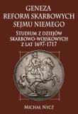 Okładka książki Geneza reform skarbowych Sejmu Niemego Studium z dziejów skarbowo-wojskowych z lat 1697-1717