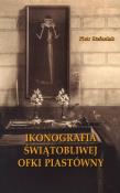 Ikonografia świątobliwej Ofki Piastówny. Autor: Stefaniak Piotr. Dadada.pl Okładka książki Ikonografia świątobliwej Ofki Piastówny