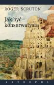 Jak być konserwatystą. Autor: Roger Scruton. Dadada.pl Okładka książki Jak być konserwatystą