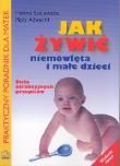 Jak żywić niemowlęta i małe dzieci. Autor: Hanna Szajewska, Piotr Albrecht. Dadada.pl Okładka książki Jak żywić niemowlęta i małe dzieci
