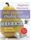 Jedz pysznie, chudnij cudnie! wyd. II. Autor: Magdalena Makarowska. Dadada.pl Okładka książki Jedz pysznie, chudnij cudnie! wyd. II