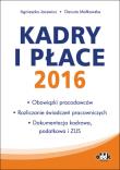 Kadry i płace 2016 - obowiązki pracodawców, rozliczanie świadczeń pracowniczych, dokumentacja kadrow. Autor: Małkowska Danuta, Jacewicz Agnieszka. Dadada.pl Okładka książki Kadry i płace 2016 - obowiązki pracodawców, rozliczanie świadczeń pracowniczych, dokumentacja kadrow