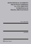 Konstrukcja ochrony prawnoautorskiej na tle procesu europeizacji prawa prywatnego. Autor: Laskowska Ewa. Dadada.pl Okładka książki Konstrukcja ochrony prawnoautorskiej na tle procesu europeizacji prawa prywatnego