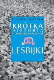 Lesbijki Krótka historia homoseksualizmu. Autor: Watała Elwira. Dadada.pl Okładka książki Lesbijki Krótka historia homoseksualizmu