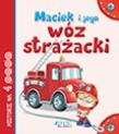 Maciek i jego wóz strażacki. Autor: Anastasia Zanoncelli, Stafania Scalone. Dadada.pl Okładka książki Maciek i jego wóz strażacki
