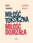 Miłość Toksyczna miłość dojrzała. Autor: Maciej Bennewicz. Dadada.pl Okładka książki Miłość Toksyczna miłość dojrzała