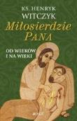 Miłosierdzie Pana od wieków i na wieki. Autor: ks. Henryk Witczyk. Dadada.pl Okładka książki Miłosierdzie Pana od wieków i na wieki