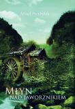 Młyn nad Jaworznikiem. Autor: Przybyłek Alfred. Dadada.pl Okładka książki Młyn nad Jaworznikiem