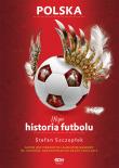 Moja historia futbolu. Tom 2 - Polska. Autor: Stefan Szczepłek. Dadada.pl Okładka książki Moja historia futbolu. Tom 2 - Polska