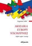 Mozaika Europy Wschodniej. Autor: Sobol Eugeniusz. Dadada.pl Okładka książki Mozaika Europy Wschodniej