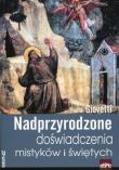Okładka książki Nadprzyrodzone doświadczenia mistyków i świętych
