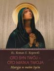 Oto syn Twoj. Oto Matka twoja. Autor: Rogowski Roman E.. Dadada.pl Okładka książki Oto syn Twoj. Oto Matka twoja