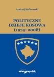 Polityczne dzieje Kosowa (1974-2008). Autor: Malinowski Andrzej. Dadada.pl Okładka książki Polityczne dzieje Kosowa (1974-2008)
