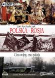Polska - Rosja Czas pokoju, czas wojny - Audiobook. Autor: Kochańczyk Jan. Dadada.pl Okładka książki Polska - Rosja Czas pokoju, czas wojny - Audiobook