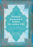 Polskie pisarstwo kobiet w wieku XX: procesy i gatunki, sytuacje i tematy. Autor: Ewa Kraskowska (red.), Kaniewska Bogumiła. Dadada.pl Okładka książki Polskie pisarstwo kobiet w wieku XX: procesy i gatunki, sytuacje i tematy