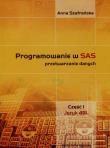 Programowanie w SAS przetwarzanie danych Część 1. Autor: Szafrańska Anna. Dadada.pl Okładka książki Programowanie w SAS przetwarzanie danych Część 1