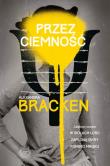 Przez ciemność. Autor: Alexandra Bracken. Dadada.pl Okładka książki Przez ciemność