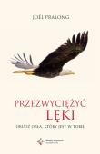 Przezwyciężyć lęki. Obudź orła, który jest w tobie. Autor: Joel Pralong. Dadada.pl Okładka książki Przezwyciężyć lęki. Obudź orła, który jest w tobie