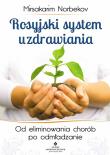Rosyjski system uzdrawiania. Autor: Dr Mirsakarim  Norbekov. Dadada.pl Okładka książki Rosyjski system uzdrawiania