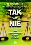 Tak czy nie. Jak podejmować lepsze decyzje. Autor: Spencer Johnson. Dadada.pl Okładka książki Tak czy nie. Jak podejmować lepsze decyzje