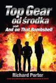 Top Gear od środka. And on That Bombshell. Autor: Richard Porter. Dadada.pl Okładka książki Top Gear od środka. And on That Bombshell
