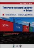 Towarowy transport kolejowy w Polsce. Autor: Pietrzak Krystian. Dadada.pl Okładka książki Towarowy transport kolejowy w Polsce