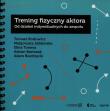 Trening fizyczny aktora. Autor: Rodowicz Tomasz, małgorzata Falencka-Jabłońska, Toneva Elina. Dadada.pl Okładka książki Trening fizyczny aktora