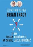 Ty postaw na zmianę my pokażemy Ci jak jej dokonać. Autor: Brian Tracy. Dadada.pl Okładka książki Ty postaw na zmianę my pokażemy Ci jak jej dokonać