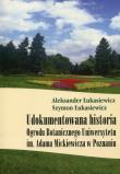 Udokumentowana historia Ogrodu Botanicznego Uniwersytetu im. Adama Mickiewicza w Poznaniu. Autor: Aleksander Łukasiewicz, Szymon Łukasiewicz. Dadada.pl Okładka książki Udokumentowana historia Ogrodu Botanicznego Uniwersytetu im. Adama Mickiewicza w Poznaniu