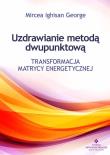 Uzdrawianie metodą dwupunktową. Autor: Mircea Ighisan George. Dadada.pl Okładka książki Uzdrawianie metodą dwupunktową