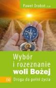 Wybór i rozezn. woli Bożej. Droga do pełni życia. Autor: Paweł Drobot CSsR. Dadada.pl Okładka książki Wybór i rozezn. woli Bożej. Droga do pełni życia