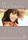 Wychowanie nastolatków w mocy Ducha. Autor: Hohnberger Sally. Dadada.pl Okładka książki Wychowanie nastolatków w mocy Ducha