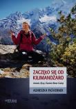 Zaczęło się od Kilimadżaro. Ararat, Rysy, Everest. Autor: Agnieszka Paź-Kerner. Dadada.pl Okładka książki Zaczęło się od Kilimadżaro. Ararat, Rysy, Everest