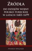 Źródła do dziejów wojny polsko-tureckiej 1683-1699. Autor: Wagner Marek. Dadada.pl Okładka książki Źródła do dziejów wojny polsko-tureckiej 1683-1699