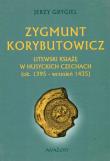 Zygmunt Korybutowicz Litewski książę w husyckich Czechach ok. 1395 wrzesień 1435. Autor: Jerzy Grygiel. Dadada.pl Okładka książki Zygmunt Korybutowicz Litewski książę w husyckich Czechach ok. 1395 wrzesień 1435