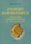 Zygmunt Korybutowicz Litewski książę w husyckich Czechach. Autor: Jerzy Grygiel. Dadada.pl Okładka książki Zygmunt Korybutowicz Litewski książę w husyckich Czechach