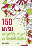 150 myśli optymistycznych do pokolorowania. Autor: Lisa Magano. Dadada.pl Okładka książki 150 myśli optymistycznych do pokolorowania