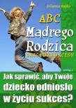 ABC Mądrego Rodzica: Droga do Sukcesu. Autor: Gajda Jolanta. Dadada.pl Okładka książki ABC Mądrego Rodzica: Droga do Sukcesu