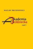 Akademia Jeździecka cz.1. Autor: Wacław Pruchniewicz. Dadada.pl Okładka książki Akademia Jeździecka cz.1