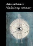 Atlas lękliwego mężczyzny. Autor: Ransmayr Christoph. Dadada.pl Okładka książki Atlas lękliwego mężczyzny
